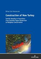 Construction Of New Turkey di Orhun Cem Karsavuran edito da Peter Lang Ag