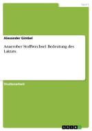 Anaerober Stoffwechsel. Bedeutung Des Laktats. di Alexander Gimbel edito da Grin Publishing