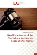 Lived Experiences of Sex Trafficking Survivors in State Shelter Homes di Parmar Singh edito da Editions universitaires europeennes EUE