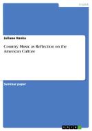 Country Music As Reflection On The American Culture di Juliane Hanka edito da Grin Publishing