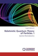 Relativistic Quantum Theory of Particles. I di Eugene Stefanovich edito da LAP Lambert Academic Publishing