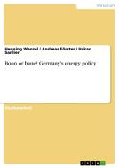 Boon or bane? Germany's energy policy di Andreas Förster, Hakan Sanlier, Henning Wenzel edito da GRIN Publishing