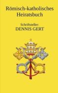 Römisch Katholisches Heiratsbuch di Dennis Gert edito da Books on Demand