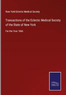 Transactions of the Eclectic Medical Society of the State of New York edito da Salzwasser-Verlag GmbH