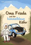 Oma Frieda und der himmelblaue Käfer di Franz Glückskind edito da Books on Demand
