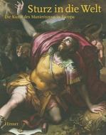 Sturz in Die Welt: Die Kunst Des Manierismus in Europa edito da Hirmer Verlag GmbH