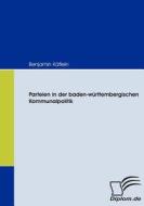 Parteien in der baden-württembergischen Kommunalpolitik di Benjamin Käflein edito da Diplomica Verlag