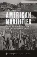 American Mobilities di Julia Leyda edito da Transcript Verlag