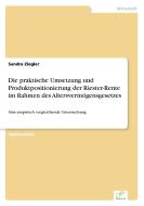 Die praktische Umsetzung und Produktpositionierung der Riester-Rente im Rahmen des Altersvermögensgesetzes di Sandra Ziegler edito da Diplom.de