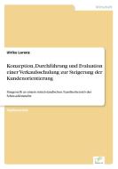 Konzeption, Durchführung und Evaluation einer Verkaufsschulung zur Steigerung der Kundenorientierung di Ulrike Lorenz edito da Diplom.de