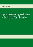 Sportwetten gewinnen - Schritt für Schritt di Petra Wolff edito da Books on Demand
