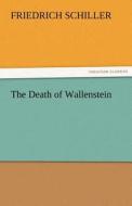 The Death of Wallenstein di Friedrich Schiller edito da TREDITION CLASSICS