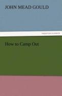 How to Camp Out di John Mead Gould edito da TREDITION CLASSICS