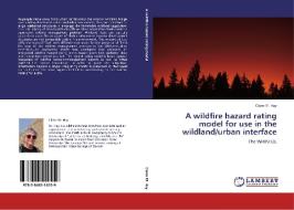 A wildfire hazard rating model for use in the wildland/urban interface di Claire M. Hay edito da LAP Lambert Academic Publishing
