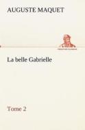 La belle Gabrielle - Tome 2 di Auguste Maquet edito da TREDITION CLASSICS