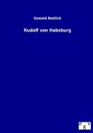 Rudolf von Habsburg di Oswald Redlich edito da TP Verone Publishing