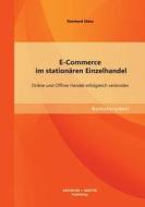 E-Commerce im stationären Einzelhandel: Online und Offline Handel erfolgreich verbinden di Reinhard Ekker edito da Bachelor + Master Publishing