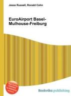 Euroairport Basel-mulhouse-freiburg di Jesse Russell, Ronald Cohn edito da Book On Demand Ltd.
