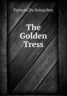 The Golden Tress di Boisgobey Fortune Du edito da Book On Demand Ltd.