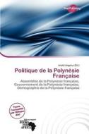 Politique De La Polyn Sie Fran Aise edito da Duct Publishing