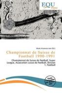 Championnat De Suisse De Football 1990-1991 edito da Equ Press