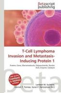 T-Cell Lymphoma Invasion and Metastasis-Inducing Protein 1 edito da Betascript Publishing