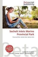 Sechelt Inlets Marine Provincial Park edito da Betascript Publishing