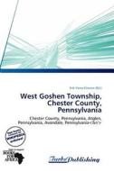West Goshen Township, Chester County, Pennsylvania edito da Turbspublishing