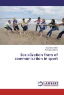 Socialization form of communication in sport di Sopa Ioan Sabin, Pomohaci Marcel edito da LAP Lambert Academic Publishing
