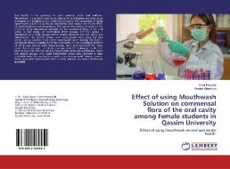 Effect of using Mouthwash Solution on commensal flora of the oral cavity among Female students in Qassim University di Amal Hussain, Shaden Alhathloul edito da LAP Lambert Academic Publishing
