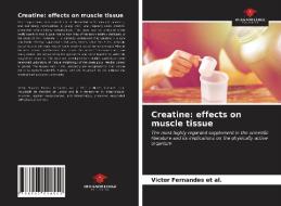 CREATINE: EFFECTS ON MUSCLE TISSUE di VI FERNANDES ET AL. edito da LIGHTNING SOURCE UK LTD