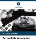 Periapikale Anomalien di Purva Pihulkar edito da Verlag Unser Wissen