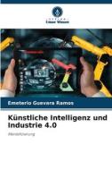 Künstliche Intelligenz und Industrie 4.0 di Emeterio Guevara Ramos edito da Verlag Unser Wissen
