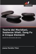 Teoria dei Meridiani, Sostanze Vitali, Zang Fu e Cinque Elementi di Joana Perotta Titon edito da Edizioni Sapienza