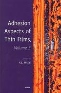 Adhesion Aspects of Thin Films, Volume 3 di Kash Mittal edito da CRC Press