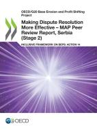 Making Dispute Resolution More Effective - MAP Peer Review Report, Serbia (Stage 2) di Oecd edito da Org. for Economic Cooperation & Development