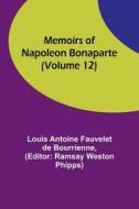Memoirs of Napoleon Bonaparte (Volume 12) di Louis Antoine Fauvelet De Bourrienne edito da Alpha Editions