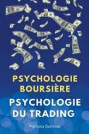 Psychologie du Trading (Psychologie Boursière) di Patricia Sommer edito da Patricia Sommer