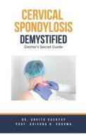 Cervical Spondylosis Demystified di Ankita Kashyap, Krishna N. Sharma edito da Virtued Press