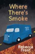 Where There's Smoke di Rebecca Frost edito da Boxie Vrack