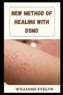 New Method Of Healing With Dmso di Williams Evelyn edito da Independently Published