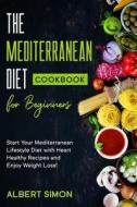 The Mediterranean Diet Cookbook For Beginners di Simon Albert Simon edito da Independently Published