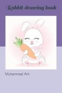 Rabbit Drawing Book di Muhammad Arif edito da Independently Published