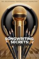 Songwriting Secrets di Aulsondro "Emcee N. I. C. E. Hamilton edito da Information, Technology & Literacy Foundation