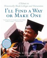 I'll Find a Way or Make One: A Tribute to Historically Black Colleges and Universities di Dwayne Ashley, Juan Williams, Adrienne Ingrum edito da AMISTAD PR