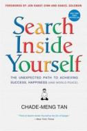 Search Inside Yourself: The Unexpected Path to Achieving Success, Happiness (and World Peace) di Chade-Meng Tan edito da HarperOne