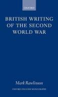British Writing of the Second World War di Mark Rawlinson edito da OXFORD UNIV PR