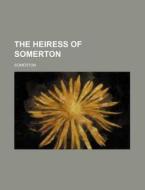 The Heiress Of Somerton di Somerton edito da General Books Llc