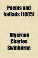 Poems And Ballads (1885) di Algernon Charles Swinburne edito da General Books Llc