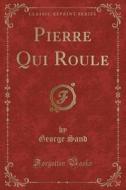 Pierre Qui Roule (classic Reprint) di George Sand edito da Forgotten Books
